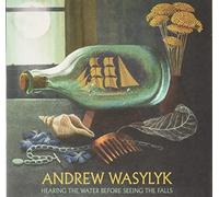 Andrew Wasylyk - Hearing Water Before Seeing The Falls