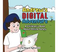 Andrew's Digital Adventure: A Children's Book About Online Safety