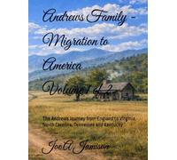 Andrews Family - Migration to America - Volume 1 of 2: The Andrews Journey from England to Virginia, North Carolina, Tennessee, and Kentucky