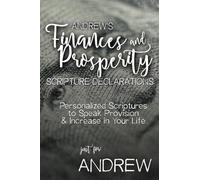 Andrew's Finances and Prosperity Scripture Declarations: Personalized Scriptures to Speak Provision & Increase in Your Life (Andrew's Personalized Scriptures Set)