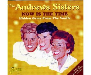 Andrews Sisters - Now Is The Time: Hidden Gems From The Vaults