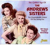 Andrews Sisters - The Golden Age of The Andrews Sisters - The Unmistakable Voices of the Swing Era - 101 Classic Original Recordings