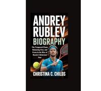 ANDREY RUBLEV BIOGRAPHY: The Tempered Flame Balancing Fury and Focus in the Rise of Russia’s Reluctant Star