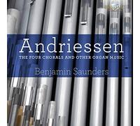 ANDRIESSEN: The Four Chorals and Other Organ Music [CD de audio] Benjamin Saunders and Andriessen