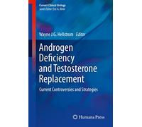 Androgen Deficiency and Testosterone Replacement: Current Controversies and Strategies (Current Clinical Urology)