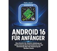 Android 16 für Anfänger: Eine Schritt-für-Schritt-Anleitung zur Beherrschung Ihres Smartphones von der Einrichtung über die Anpassung bis darüber hinaus