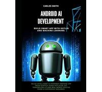 Android Ai Development: Build smart app with kotlin and machine learning