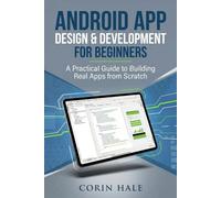 Android App Design & Development for Beginners: A Practical Guide to Building Real Apps from Scratch