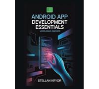 Android App Development Essentials: Learn, Build, Innovate