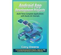 Android App Development Projects: Build Three Complete Applications with Hands-On Tutorials