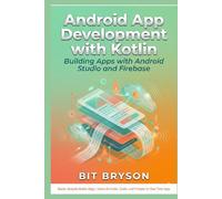 Android App Development with Kotlin: Building Apps with Android Studio and Firebase