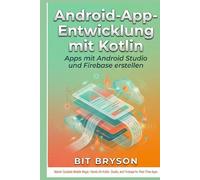 Android-App-Entwicklung mit Kotlin: Apps mit Android Studio und Firebase erstellen