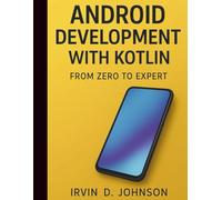 Android Development with Kotlin: From Zero to Expert (programming book)