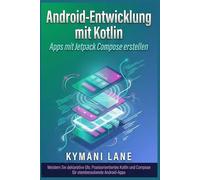 Android-Entwicklung mit Kotlin: Apps mit Jetpack Compose erstellen