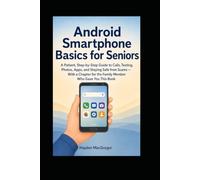 Android Smartphone Basics for Seniors: A Patient, Step-by-Step Guide to Calls, Texting, Photos, Apps, and Staying Safe from Scams -With a Chapter for the Family Member Who Gave You This Book