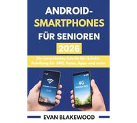 ANDROID-SMARTPHONES FÜR SENIOREN 2026: Die vereinfachte Schritt-für-Schritt-Anleitung für SMS, Fotos, Apps und mehr