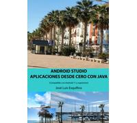 ANDROID STUDIO :APLICACIONES DESDE CERO CON JAVA: Nivel inicial y medio (Compatible con Android 11 y superiores)