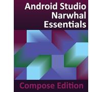 Android Studio Narwhal Essentials - Compose Edition: Developing Android Apps with Android Studio, Jetpack Compose, and Kotlin