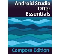 Android Studio Otter Essentials - Compose Edition: Developing Android Apps with Android Studio, Jetpack Compose, and Kotlin