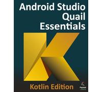 Android Studio Quail Essentials - Kotlin Edition: Developing Android Apps Using Android Studio and Kotlin