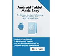 Android Tablet Made Easy: The Complete User Guide to Mastering Features, Settings, and Smart Tips for All Users