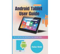 Android Tablet User Guide: How to Set Up, Use, and Master Your Android Tablet