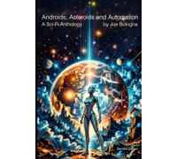 Androids, Asteroids and Automation: A Sci-Fi Anthology