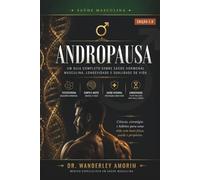 ANDROPAUSA: O Guia Definitivo da Saúde Masculina: Diagnóstico, Tratamento e Qualidade de Vida para o Homem Moderno - Edição 2.0 (Saúde Hormonal)
