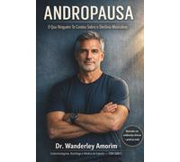 Andropausa: O Que Ninguém Te Contou Sobre o Declínio Masculino: Redescubra sua vitalidade, potência e equilíbrio com um guia direto, médico e transformador sobre a nova fase do homem moderno.