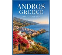 ANDROS, GREECE TRAVEL GUIDE 2026 ( FULL-COLOR ): Cyclades Hiking Trails and Beach Directory, Chora Marble Streets, Batsi to Korthi Villages, Museum Art, Local Food and Ferry Access from Rafina Port