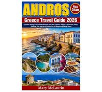 Andros Greece Travel Guide 2026 (FULL - COLOR): Cyclades Hiking Trails, Hidden Beaches and Sea Captains' Villages | Itineraries, Maps, Trekking Tips and Local Cuisine for the Aegean's Walking Island