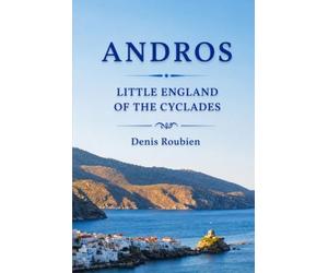 Andros. The Little England of the Cyclades: 6 (Travel to culture and landscape)