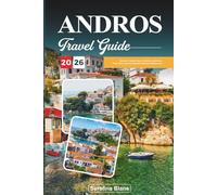 ANDROS TRAVEL GUIDE 2026: Discover Hidden Gems, Historic Landmarks, Travel Tips, and Unforgettable Vacation Experiences
