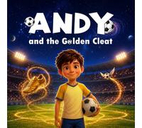 Andy and the Golden Cleat: Incredible Soccer adventure book for kids ages 3-8 | adventure for children | soccer storybook for toddlers and Young Sports Fans