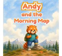 Andy and the Morning Map: A Funny Read-Aloud Picture Book for Kids Ages 3-6 About Morning Routines, Confidence, and School Readiness (Big Lessons for Curious Little Minds)