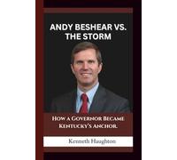 ANDY BESHEAR VS. THE STORM: How a Governor Became Kentucky’s Anchor.