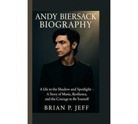 ANDY BIERSACK BIOGRAPHY: A Life in the Shadow and Spotlight - A Story of Music, Resilience, and the Courage to Be Yourself