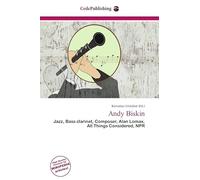 Andy Biskin: Jazz, Bass clarinet, Composer, Alan Lomax, All Things Considered, NPR