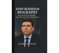 ANDY BURNHAM BIOGRAPHY: The People’s Mayor and the Voice of the North