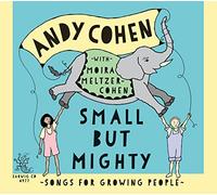 Andy Cohen - Small But Mighty: Songs For Growing People