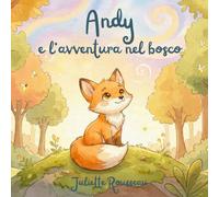 Andy e l'avventura nel bosco: Una favola illustrata per scoprire e gestire le emozioni (Le avventure di Andy la piccola volpe)