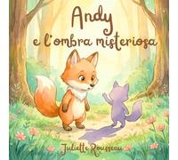Andy e l'ombra misteriosa: Una favola illustrata per scoprire e gestire le emozioni (Le avventure di Andy la piccola volpe)