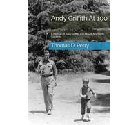 Andy Griffith At 100: A Memoir of Andy Griffith and Mount Airy North Carolina