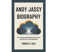 ANDY JASSY BIOGRAPHY: The Visionary Behind Amazon Web Services and the Rise of Cloud Computing