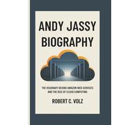 ANDY JASSY BIOGRAPHY: The Visionary Behind Amazon Web Services and the Rise of Cloud Computing