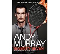 Andy Murray – Seventy-Seven – My Road to Wimbledon Glory