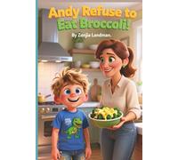 Andy Refuse to eat Broccoli: Andy Refuse to eat Broccoli but with his mom's special recipe, Andy couldn't resist. This book help with Picky-Eaters. Nutrition Food for Children