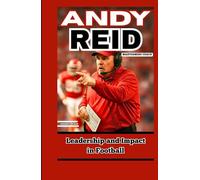 ANDY REID: MASTERMIND COACH: Leadership and Impact in Football