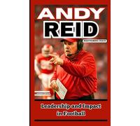 ANDY REID: MASTERMIND COACH: Leadership and Impact in Football