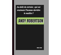 ANDY ROBERTSON: Au-delà du terrain : qui est vraiment l’homme derrière le maillot ?